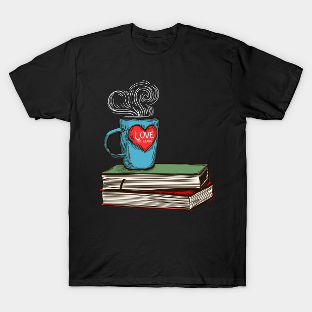 'Love To Learn' Education For All Shirt T-Shirt by ourwackyhome